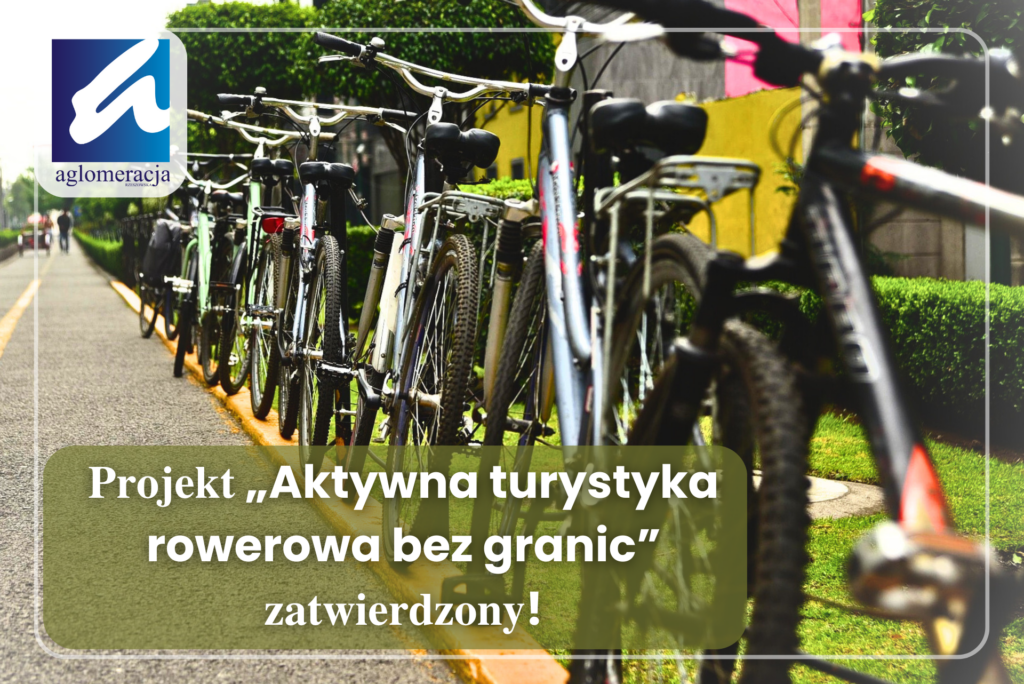 𝐏𝐫𝐨𝐣𝐞𝐤𝐭„Aktywna turystyka rowerowa bez granic”  𝐳𝐚𝐭𝐰𝐢𝐞𝐫𝐝𝐳𝐨𝐧𝐲!